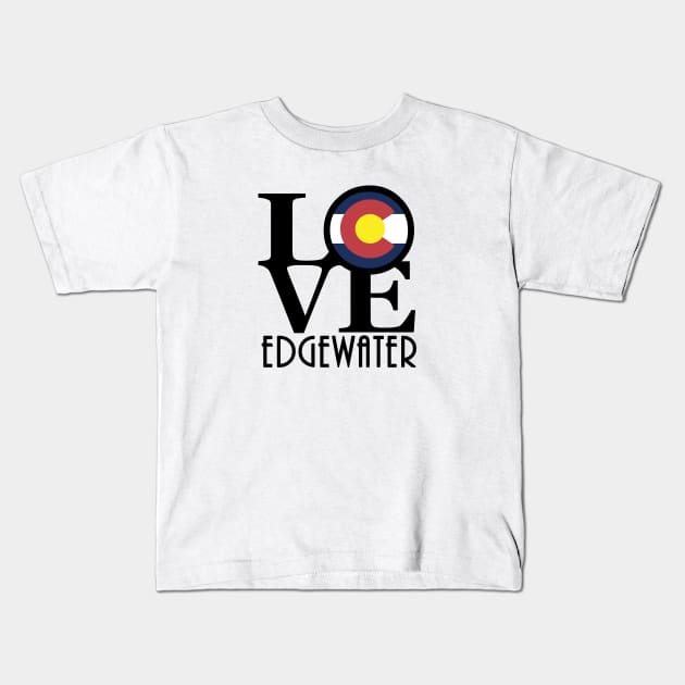 LOVE Edgewater Colorado Kids T-Shirt by HomeBornLoveColorado